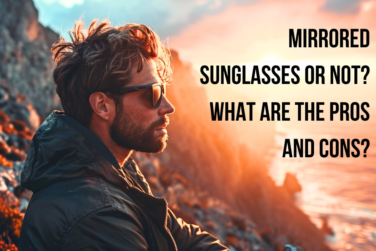 Mirrored Sunglasses Or Not What Are The Pros And Cons Faded Days Sunglasses