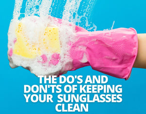 The Do's and Don'ts of Keeping Your Wide Fit Sunglasses Clean